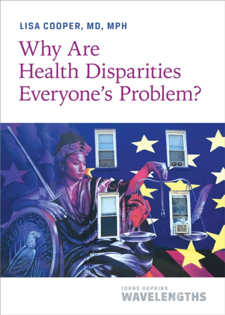 Book cover of: Why Are Health Disparities Everyone's Problem?. By: Lisa Cooper