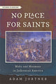 Book cover of: No Place for Saints. By: Adam Joseph Jortner