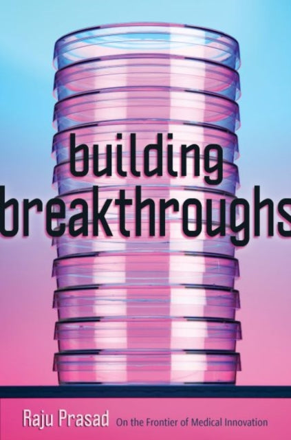 Book cover of: Building Breakthroughs. By: Raju Prasad