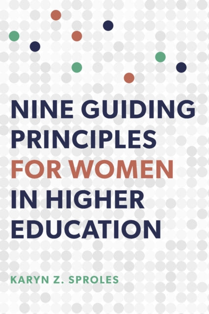 Book cover of: Nine Guiding Principles for Women in Higher Education. By: Karen Z. Sproles