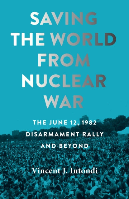 Book cover of: Saving the World from Nuclear War. By: Vincent J. Intondi