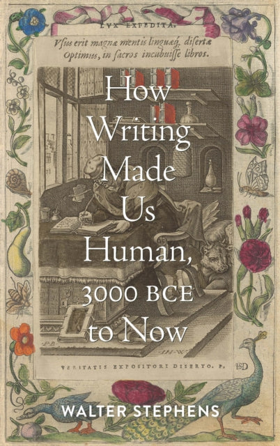 Book cover of: How Writing Made Us Human, 3000 BCE to Now. By: Walter Stephens