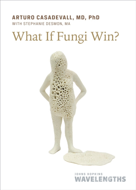 Book cover of: What If Fungi Win?. By: Arturo Casadevall