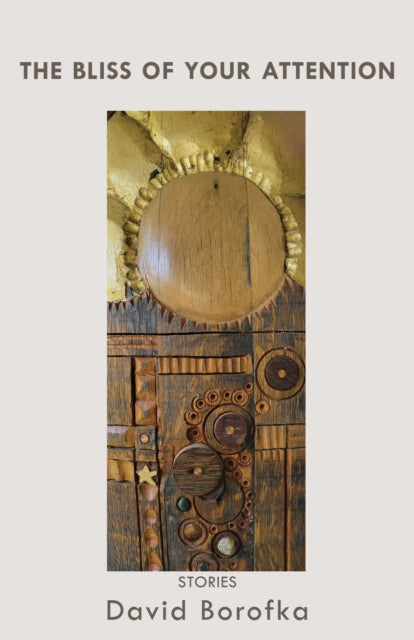 Book cover of: Bliss of Your Attention. By: David Borofka