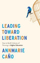 Book cover of: Leading Toward Liberation. By: Annmarie Caño