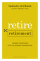 Book cover of: Retire Retirement. By: Tamara J. Erickson