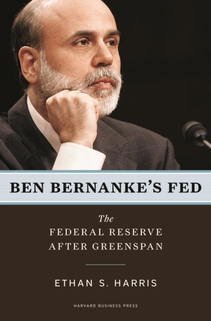 Book cover of: Ben Bernanke's Fed. By: Ethan S. Harris