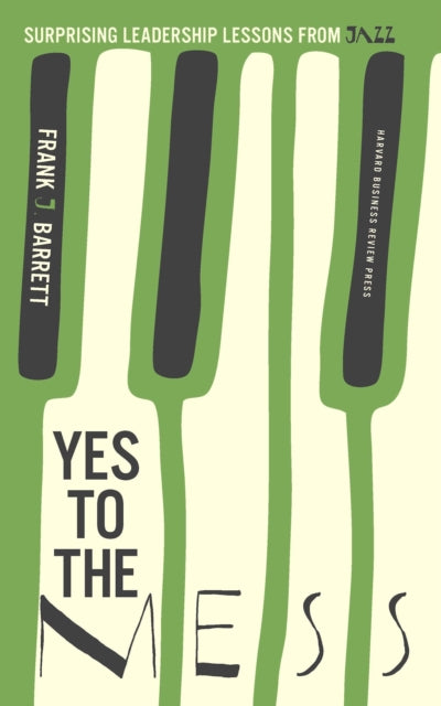 Book cover of: Yes to the Mess. By: Frank Barrett