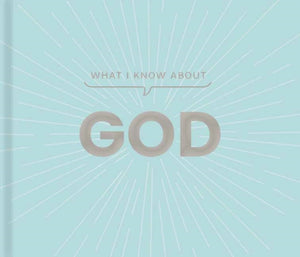 What I Know about God