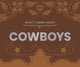 Book cover of: What I Know About Cowboys. By: Gibbs Gibbs Smith