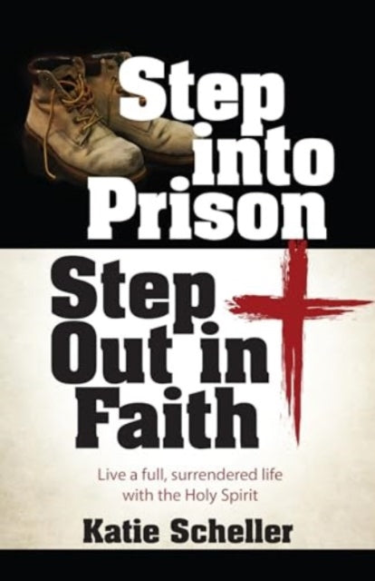 Book cover of: Step Into Prison, Step Out in Faith. By: Katie Scheller