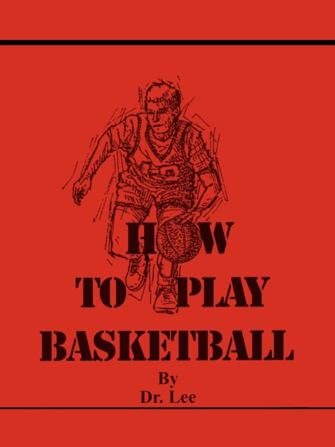 Book cover of: How To Play Basketball. By: Dr. Lee
