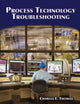 Book cover of: Process Technology Troubleshooting. By: Thomas, Charles E. Ph. D., Charles E. Thomas