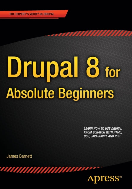 Book cover of: Drupal 8 for Absolute Beginners. By: James Barnett