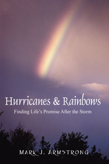 Book cover of: Hurricanes & Rainbows. By: Mark J. Armstrong