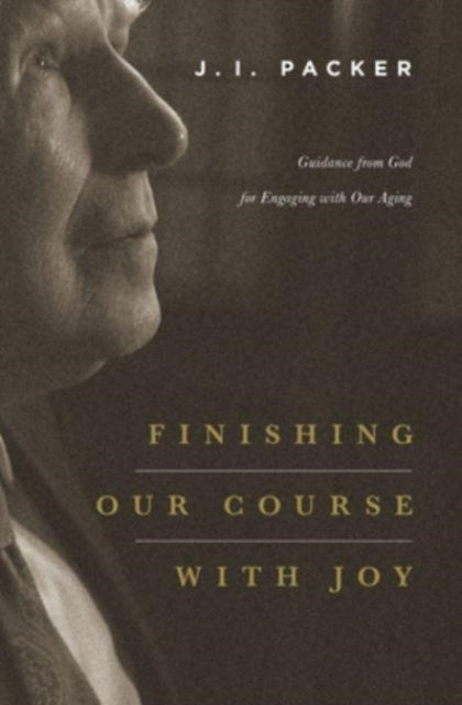 Book cover of: Finishing Our Course with Joy. By: Packer, J. I.
