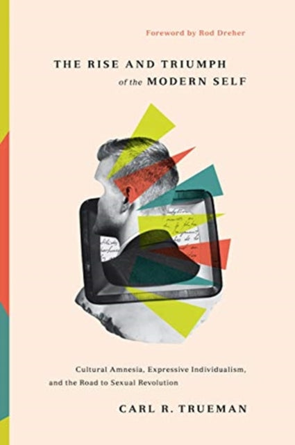 Rise and Triumph of the Modern Self 9781433556333 Carl R. Trueman