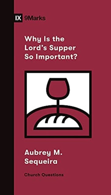 Book cover of: Why Is the Lord's Supper So Important?. By: Aubrey M. Sequeira