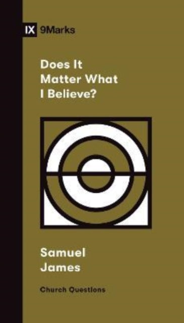 Book cover of: Does It Matter What I Believe?. By: Samuel James