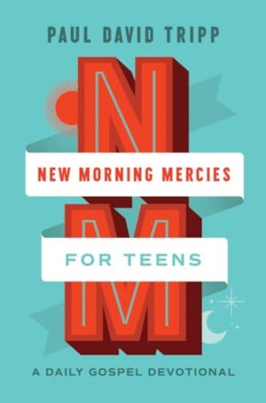 New Morning Mercies for Teens, A Daily Gospel Devotional