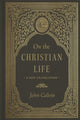 Book cover of: On the Christian Life. By: John Calvin