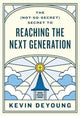 Book cover of: (Not-So-Secret) Secret to Reaching the Next Generation. By: Kevin DeYoung