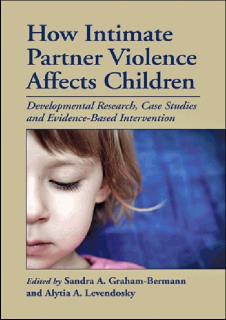Book cover of: How Intimate Partner Violence Affects Children. By: Sandra A. Graham-Bermann