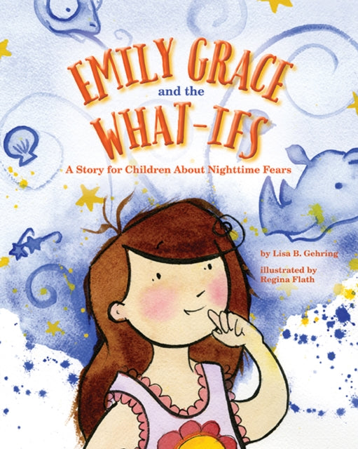 Book cover of: Emily Grace and the What-Ifs. By: Lisa B. Gehring