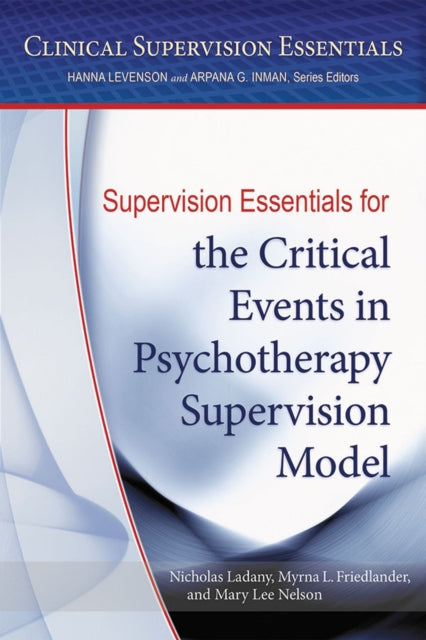 Book cover of: Supervision Essentials for the Critical Events in Psychotherapy Supervision Model. By: Nicholas Ladany