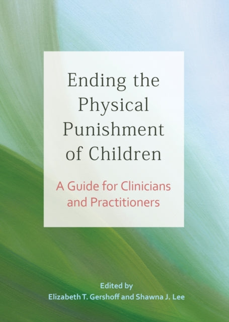 Book cover of: Ending the Physical Punishment of Children. By: Elizabeth T. Gershoff PhD
