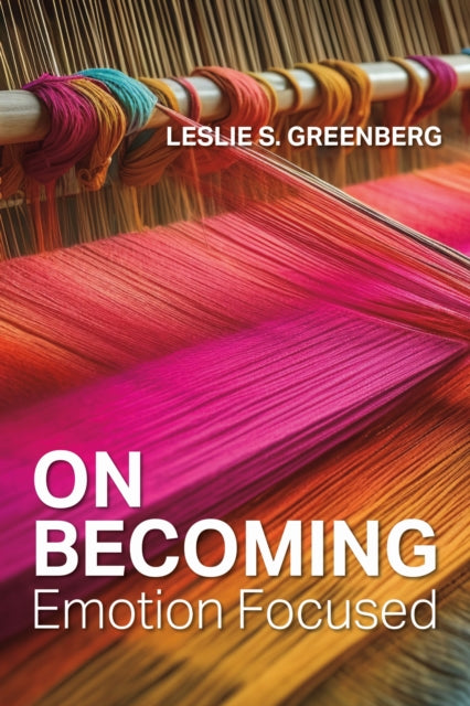 Book cover of: On Becoming Emotion Focused. By: Leslie S. Greenberg