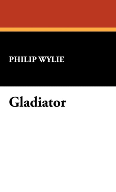 Book cover of: Gladiator. By: Philip Wylie