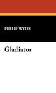 Book cover of: Gladiator. By: Philip Wylie