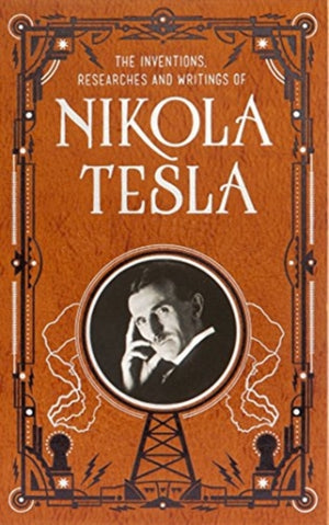 Inventions, Researches and Writings of Nikola Tesla (Barnes & Noble Collectible Classics
