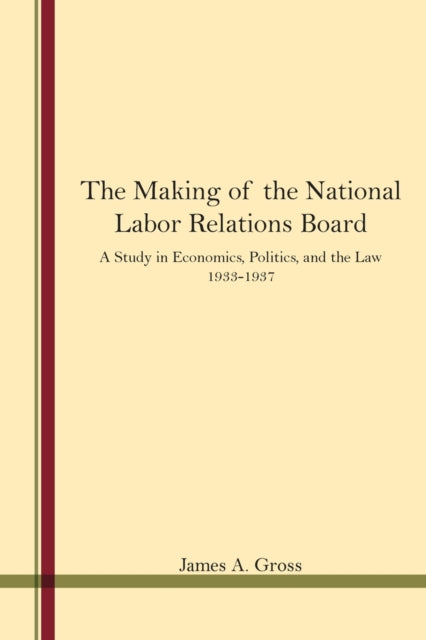 Book cover of: Making of the National Labor Relations Board. By: Gross, James A.