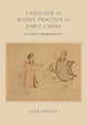 Book cover of: Language as Bodily Practice in Early China. By: Jane Geaney