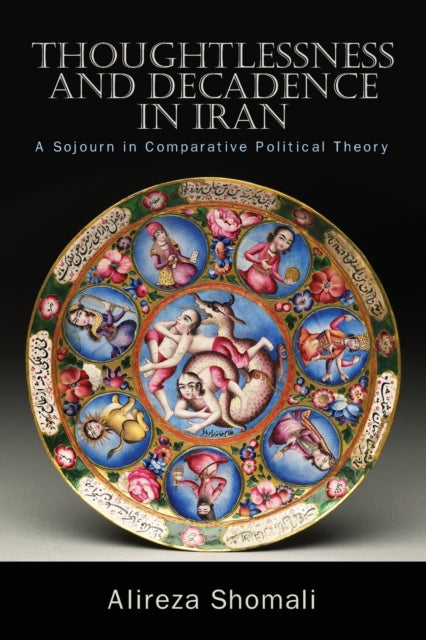 Book cover of: Thoughtlessness and Decadence in Iran. By: Alireza Shomali