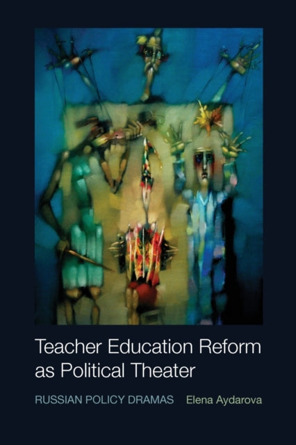 Book cover of: Teacher Education Reform as Political Theater. By: Elena AYDAROVA