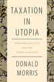 Book cover of: Taxation in Utopia. By: DONALD MORRIS