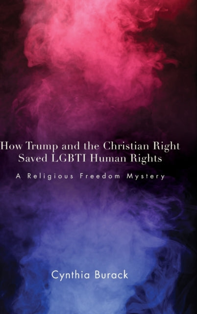 Book cover of: How Trump and the Christian Right Saved LGBTI Human Rights. By: BURACK