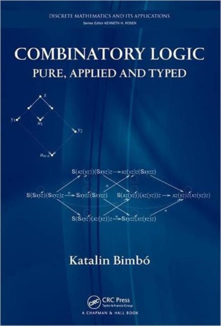 Book cover of: Combinatory Logic. By: Katalin Bimbó