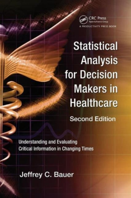 Book cover of: Statistical Analysis for Decision Makers in Healthcare. By: Jeffrey C. Bauer