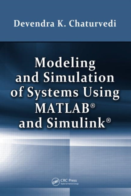 Book cover of: Modeling and Simulation of Systems Using MATLAB and Simulink. By: Devendra K. Chaturvedi