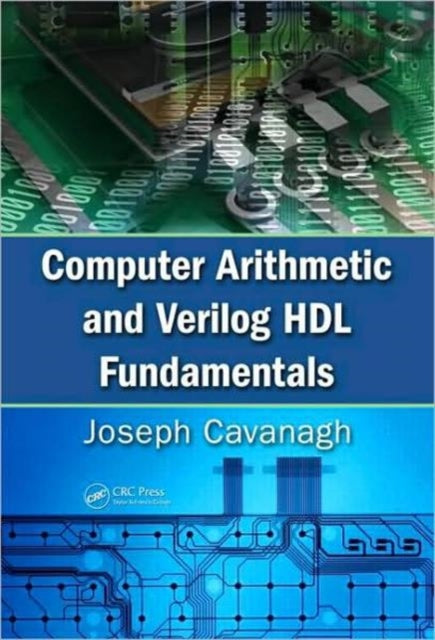 Book cover of: Computer Arithmetic and Verilog HDL Fundamentals. By: Joseph J. F. Cavanagh