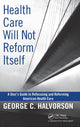 Book cover of: Health Care Will Not Reform Itself. By: George C. Halverson