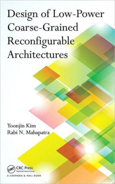 Book cover of: Design of Low-Power Coarse-Grained Reconfigurable Architectures. By: Yoonjin Kim