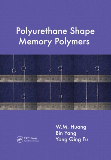 Book cover of: Polyurethane Shape Memory Polymers. By: Wei Min Huang