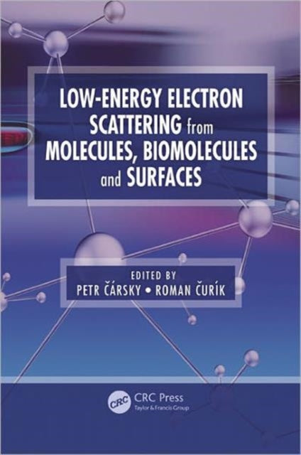 Book cover of: Low-Energy Electron Scattering from Molecules, Biomolecules and Surfaces. By: Petr Čárský