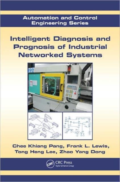 Book cover of: Intelligent Diagnosis and Prognosis of Industrial Networked Systems. By: Chee Khiang Pang