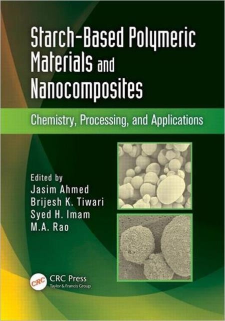 Book cover of: Starch-Based Polymeric Materials and Nanocomposites. By: Jasim Ahmed